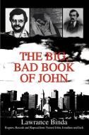 The Big, Bad Book of John: Rogues, Rascals and Rapscallions Named John, Jonathan and Jack di Lawrance Binda edito da AUTHORHOUSE