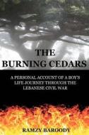 The Burning Cedars: A Personal Account of a Boy's Life Journey Through the Lebanese Civil War di Ramzy B. Baroody edito da Burning Cedars