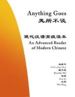 Anything Goes: An Advanced Reader of Modern Chinese di Chih-P'Ing Chou, Hua-Hui Wei, Kun An edito da Princeton University Press