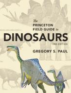 Princeton Field Guide to Dinosaurs di Gregory S. Paul edito da Princeton Univers. Press