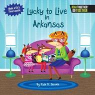 Lucky to Live in Arkansas di Kate B. Jerome edito da ARCADIA PUB (SC)
