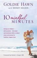 10 Mindful Minutes di Goldie Hawn, Wendy Holden edito da Little, Brown Book Group