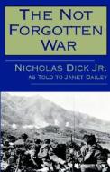 The Not Forgotten War di Nicholas Dick, Jr Nicholas Dick edito da Ereads.com