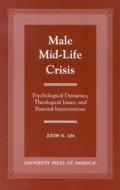 Male Mid-life Crisis di Justin K. Lim edito da University Press Of America