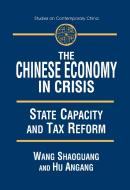 The Chinese Economy in Crisis: State Capacity and Tax Reform di Xiaohu Wang, An'gang Hu edito da Taylor & Francis Ltd