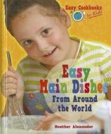 Easy Main Dishes from Around the World di Heather Alexander edito da Enslow Elementary