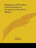 Mathematicall Praeface to the Elements of Geometrie of Euclid of Megara di John Dee edito da Kessinger Publishing