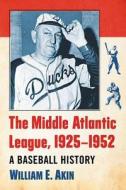 Akin, W:  The Middle Atlantic League, 1925-1952 di William E. Akin edito da McFarland