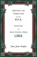 Additions and Corrections to the W.P.A. Inventory of Allen County, Ohio di Jana Broglin edito da Heritage Books Inc.