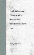 Edith Wharton's Dialogue with Realism and Sentimental Fiction di Hildegard Hoeller edito da University Press of Florida