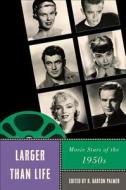 Larger Than Life: Movie Stars of the 1950s edito da RUTGERS UNIV PR