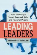 Leading Leaders: How to Manage Smart, Talented, Rich, and Powerful People di Jeswald W. Salacuse edito da Amacom