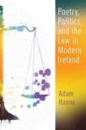 Poetry, Politics, And The Law In Modern Ireland di Adam Hanna edito da Syracuse University Press
