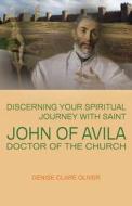Discerning Your Spiritual Journey with Saint John of Avila, Doctor of the Church di Denise Clare Oliver edito da GRACEWING