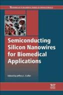 Semiconducting Silicon Nanowires for Biomedical Applications di J. L. Coffer edito da Elsevier Science & Technology