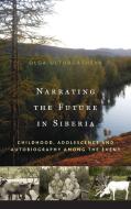 Narrating the Future in Siberia di Olga Ulturgasheva edito da Berghahn Books