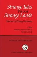 Strange Tales from Strange Lands: Stories by Zheng Wanlong di Wanlong Zheng edito da CORNELL EAST ASIA PROGRAM