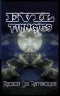 Evil Thingies di Rickie Lee Reynolds edito da Cowboy Buddha Publishing, Llc