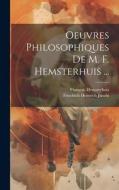 Oeuvres Philosophiques De M. F. Hemsterhuis ... di Friedrich Heinrich Jacobi, François Hemsterhuis edito da LEGARE STREET PR