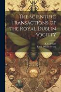 The Scientific Transactions of the Royal Dublin Society di R. F. Scharff edito da LEGARE STREET PR