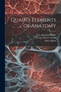 Quain's Elements of Anatomy di Jones Quain, George Dancer Thane, E. A. Sharpey-Schäfer edito da LEGARE STREET PR