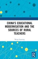 China's Educational Modernisation And The Sources Of Rural Teachers di Wang Guoming edito da Taylor & Francis Ltd