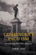 Contingent Pacifism di Larry May edito da Cambridge University Press