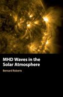 MHD Waves in the Solar Atmosphere di Bernard (University of St Andrews Roberts edito da Cambridge University Press