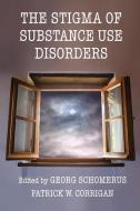 The Stigma Of Substance Use Disorders edito da Cambridge University Press