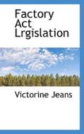 Factory Act Lrgislation di Victorine Jeans edito da Bibliolife