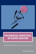 Philosophical Perspectives on Teacher Education di Ruth Heilbronn edito da Wiley-Blackwell