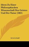 Ideen Zu Einer Philosophischen Wissenschaft Des Geistes Und Der Natur (1865) di H. K. H. Delff edito da Kessinger Publishing