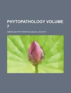 Phytopathology Volume 7 di American Phytopathological Society edito da Rarebooksclub.com