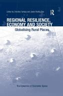 Regional Resilience, Economy and Society di Prof Dr. Christine Tamasy edito da Taylor & Francis Ltd
