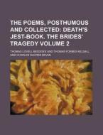 The Poems, Posthumous and Collected Volume 2; Death's Jest-Book. the Brides' Tragedy di Thomas Lovell Beddoes edito da Rarebooksclub.com