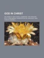 God In Christ, Three Discourses; Deliver di Horace Bushnell edito da General Books