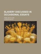 Slavery Discussed in Occasional Essays; From 1833 to 1846 di Leonard Bacon edito da Rarebooksclub.com