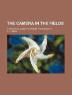 The Camera In The Fields di F. C. Snell edito da Rarebooksclub.com