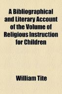 A Bibliographical And Literary Account O di William Tite edito da Rarebooksclub.com