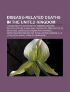 Disease-related Deaths In The United Kingdom: Cancer Deaths In The United Kingdom, Disease-related Deaths In England di Source Wikipedia edito da Books Llc, Wiki Series
