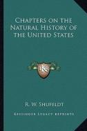 Chapters on the Natural History of the United States di R. W. Shufeldt edito da Kessinger Publishing