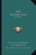 The Second Son di M. O. W. Oliphant, T. B. Aldrich edito da Kessinger Publishing