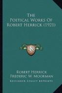 The Poetical Works of Robert Herrick (1921) the Poetical Works of Robert Herrick (1921) di Robert Herrick edito da Kessinger Publishing