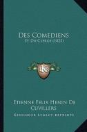 Des Comediens: Et Du Clerge (1825) di Etienne Felix Henin De Cuvillers edito da Kessinger Publishing