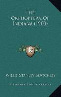 The Orthoptera of Indiana (1903) di Willis Stanley Blatchley edito da Kessinger Publishing