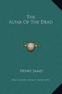The Altar of the Dead di Henry James edito da Kessinger Publishing