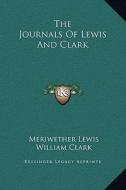 The Journals of Lewis and Clark di Meriwether Lewis, William Clark edito da Kessinger Publishing
