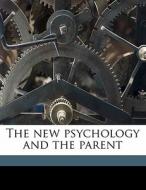The New Psychology And The Parent di Hug Crichton-miller edito da Nabu Press