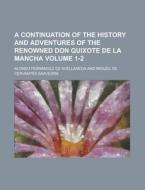 A Continuation of the History and Adventures of the Renowned Don Quixote de La Mancha Volume 1-2 di Alonso Fernandez De Avellaneda edito da Rarebooksclub.com