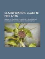 Classification. Class N; Fine Arts di Library Of Congress Division edito da Rarebooksclub.com